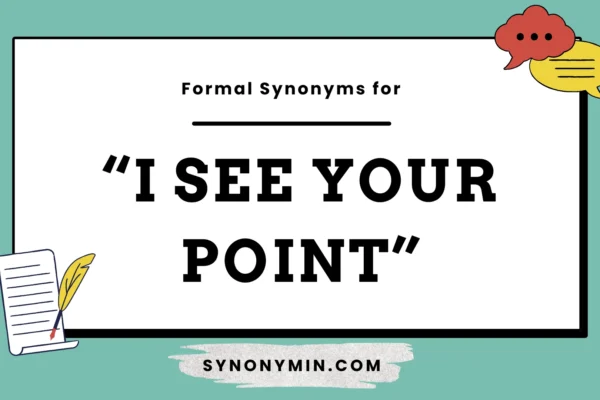 formal synonyms for i see your point