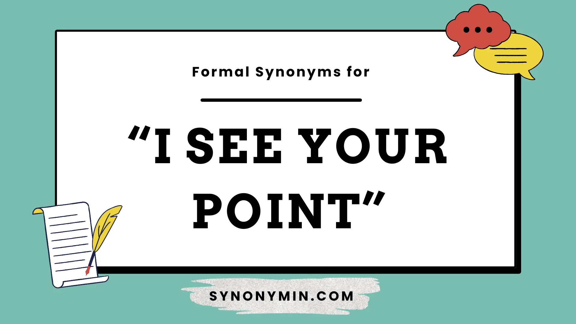 formal synonyms for i see your point