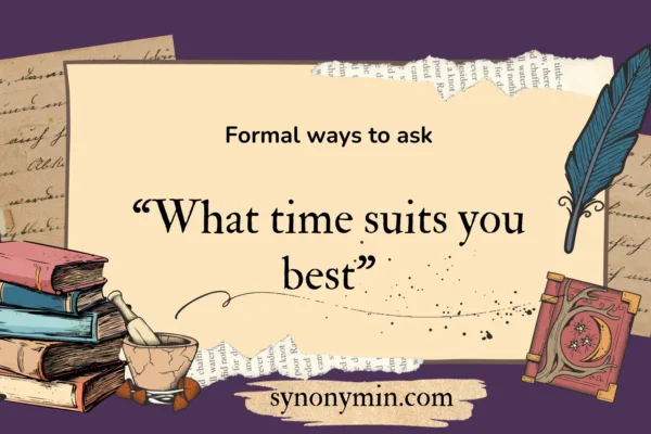 formal ways to ask what time suits you best
