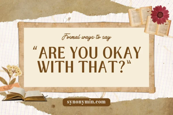 formal ways to say are you okay with that