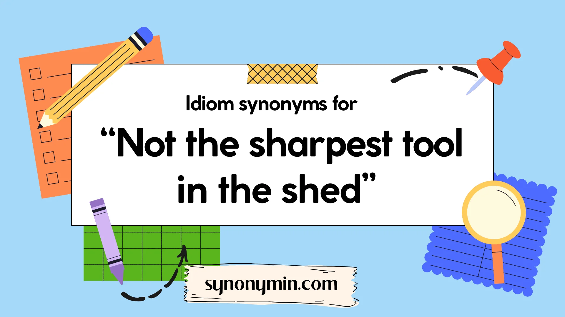idiom synonyms for not the sharpest tool in the shed
