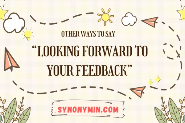 other ways to say looking forward to your feedback