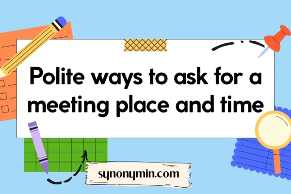 polite ways to ask for a meeting place and time