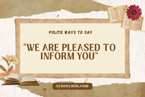 polite ways to say we are pleased to inform you