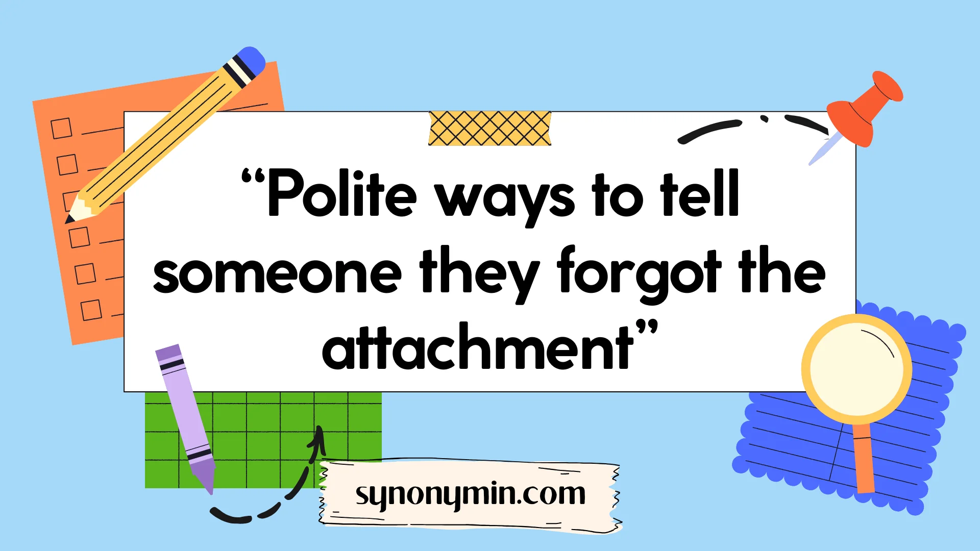 polite ways to tell someone they forgot the attachment