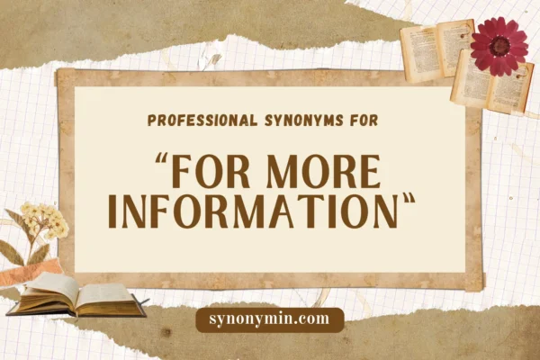 professional synonyms for for more information