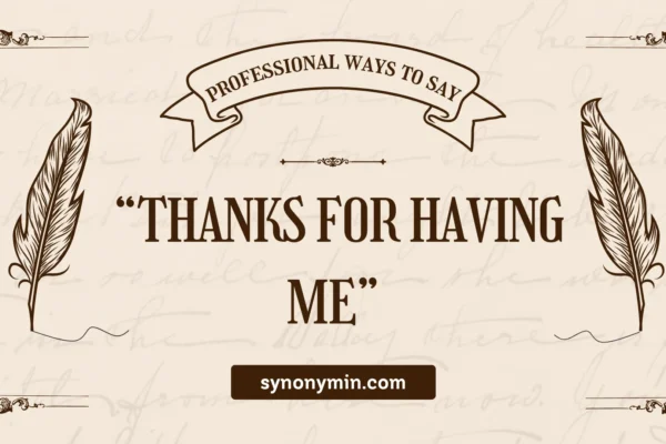 professional ways to say thanks for having me