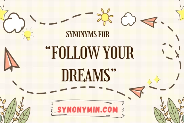 synonyms for follow your dreams