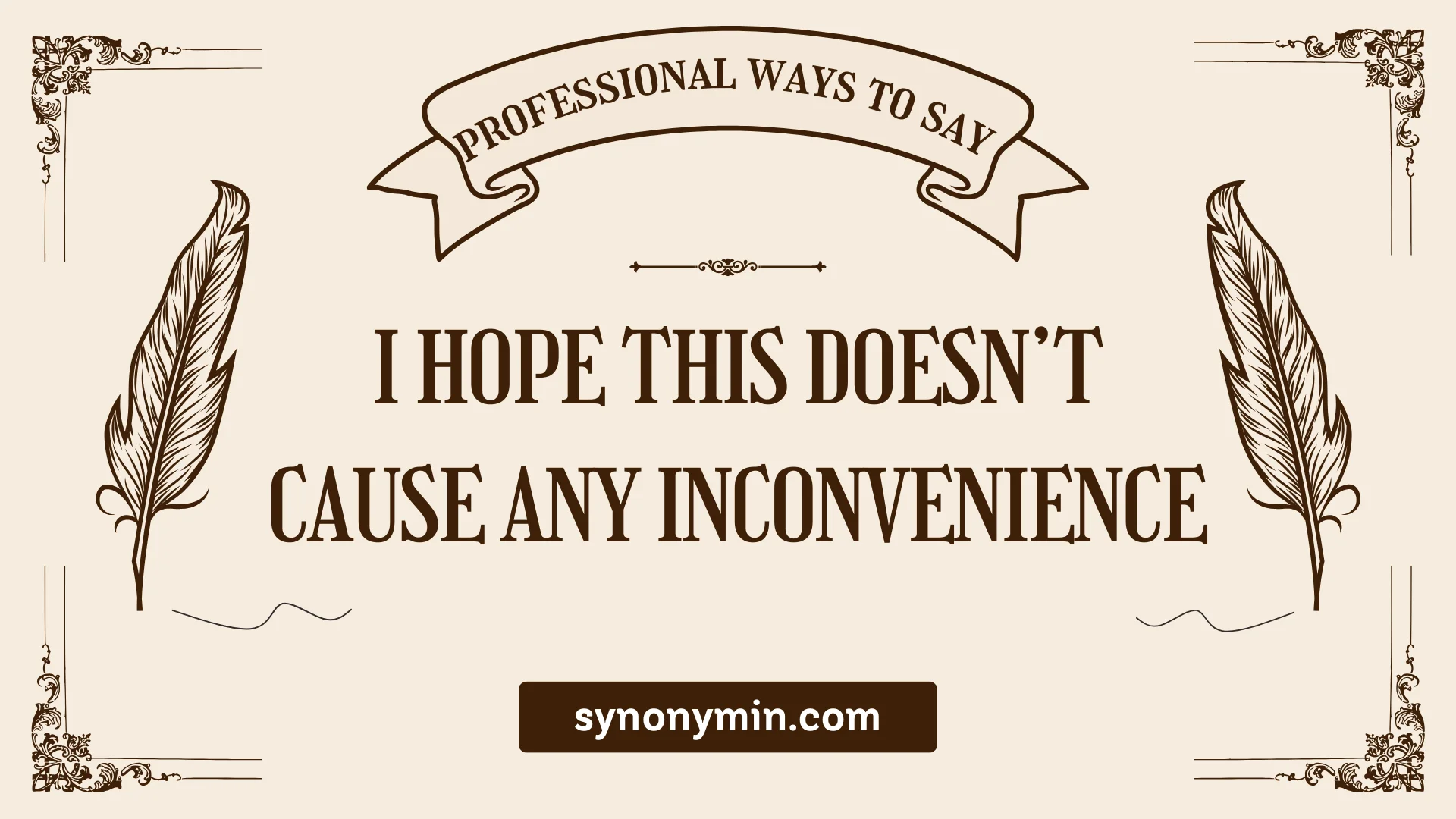 ways to say i hope this doesn’t cause any inconvenience