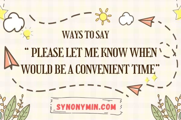 ways to say please let me know when would be a convenient time