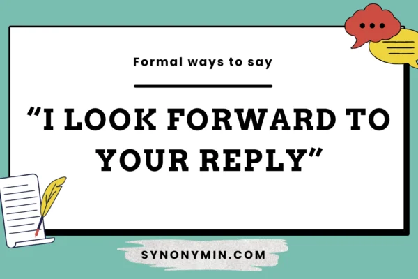 formal ways to say i look forward to your reply