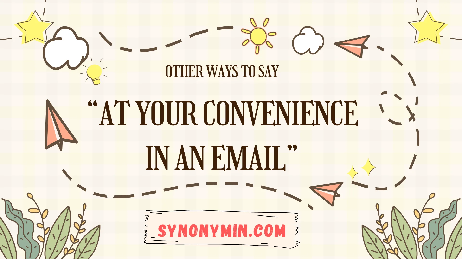 other ways to say at your convenience in an email