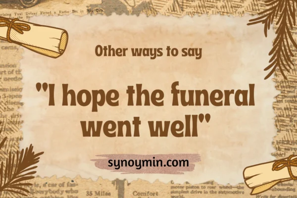 other ways to say i hope the funeral went well