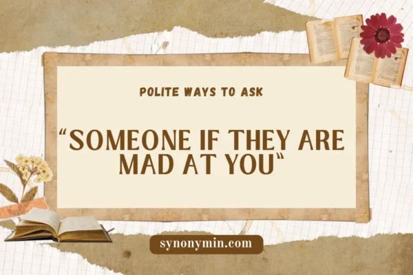 polite ways to ask someone if they are mad at you