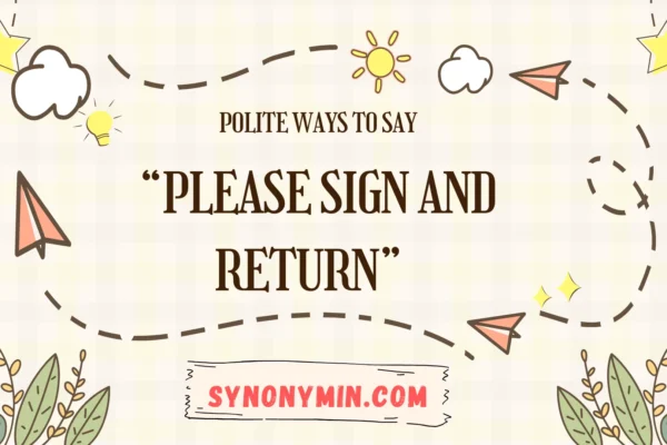 polite ways to say please sign and return