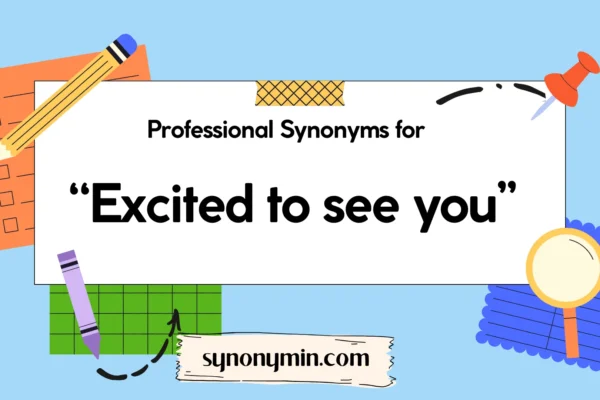 professional synonyms for excited to see you