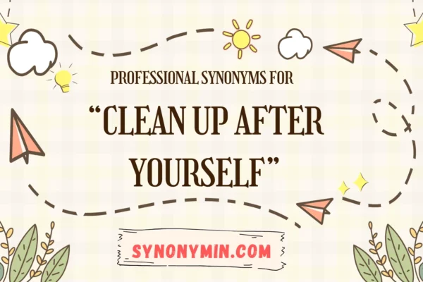 professional ways to say clean up after yourself