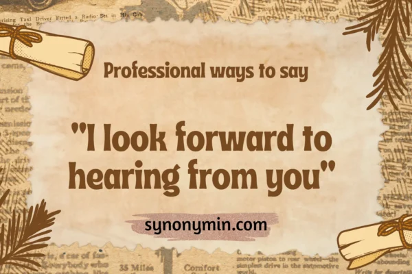 professional ways to say i look forward to hearing from you