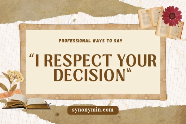 professional ways to say i respect your decision