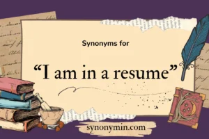 synonyms for i am in a resume