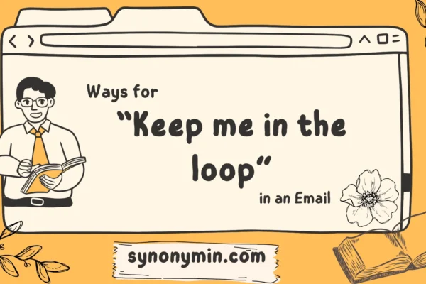 ways to say keep me in the loop in an email