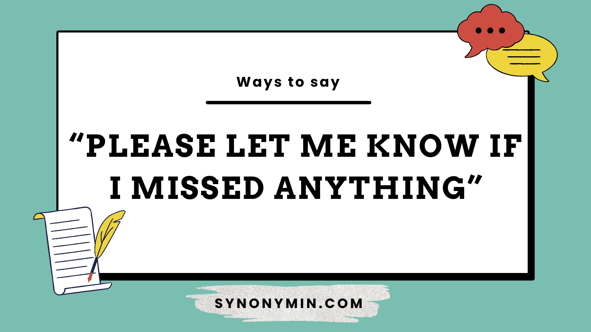 ways to say please let me know if i missed anything